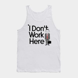 I Don't Work Here Tank Top